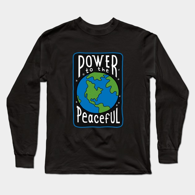 Power To The Peaceful Long Sleeve T-Shirt by steveskelton